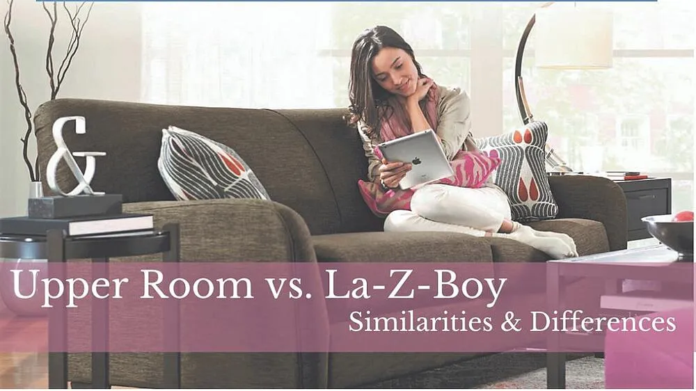 Upper Room Furniture vs. LaZBoy Similarities & Differences LaZ